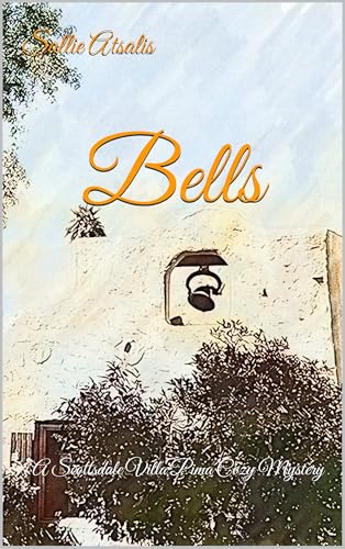 Bells: A Scottsdale Villa Pima Cozy Mystery (Scottsdale Villa Pima Cozy Mysteries Book 2)