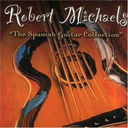 Spanish Guitar Collection [Audio CD] Robert Michaels