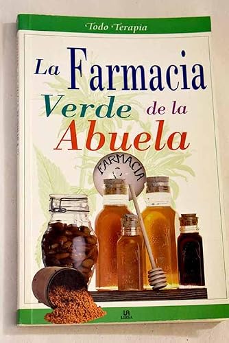 La farmacia verde de la abuela / The Grandmother's Green Pharmacy (Todo Terapia Series) (Spanish Edition)