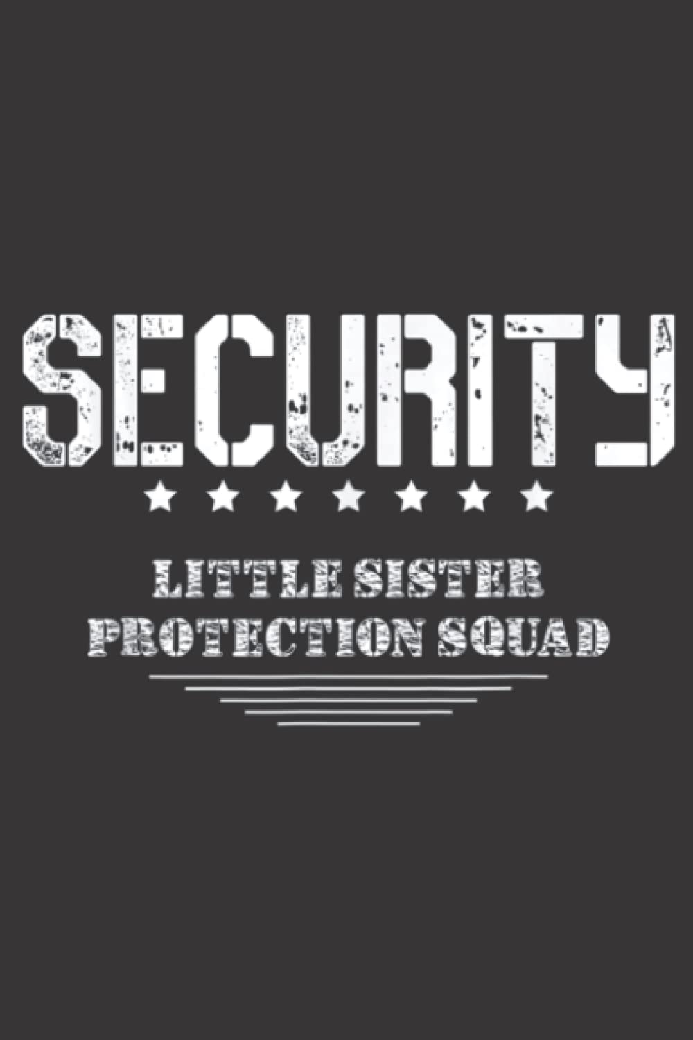 Security Little Sister Protection Squad Big Brother Nice: Daily Planner Notepad To Do Schedule, Medium 6x9 Inches, 121 Pages, Printed Cover