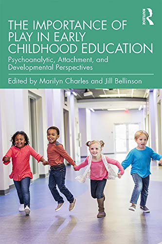 The Importance of Play in Early Childhood Education: Psychoanalytic, Attachment, and Developmental Perspectives      1st Edition, Kindle Edition
