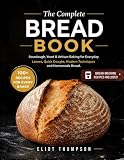 The Complete Bread Book: Sourdough. Yeast & Artisan Baking for Everyday Loaves. Quick Doughs. Modern Techniques and Homemade Bread