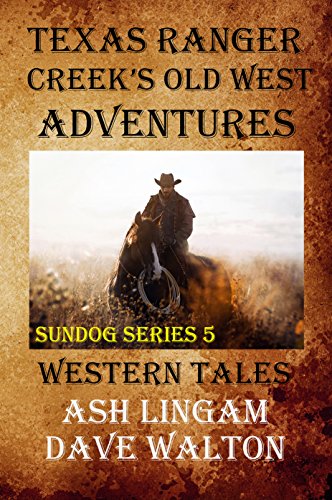 Texas Ranger Creek's Old West Adventures: Western Fiction Adventure (Sundog Series Book 5)