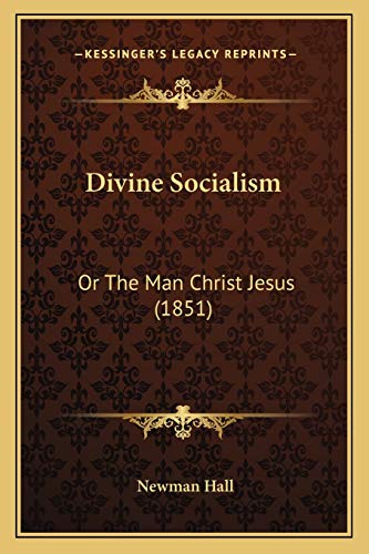 Divine Socialism: Or The Man Christ Jesus (1851)