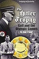 The Hitler Trophy: Golf and the Olympic Games 0992658551 Book Cover