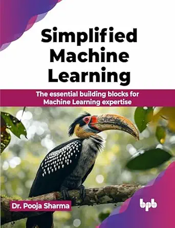 Simplified Machine Learning: The essential building blocks for Machine Learning expertise The essential building blocks for Machine Learning expertise (English Edition) (English Edition) book cover