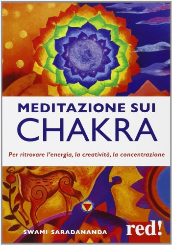 Meditazione sui chakra. Per ritrovare l'energia, la creatività, la concentrazione
