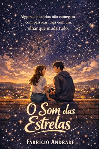 O SOM DAS ESTRELAS: “Algumas histórias não são escritas apenas com palavras, mas com os encontros que iluminam o nosso caminho. Idade ideal: 12 a 16 anos (Young Adult / Juvenil) Motivos: