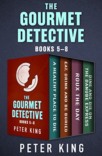 The Gourmet Detective Books 5–8: A Healthy Place to Die; Eat, Drink and Be Buried; Roux the Day; and Dine and Die on the Danube Express (The Gourmet Detective Mysteries)