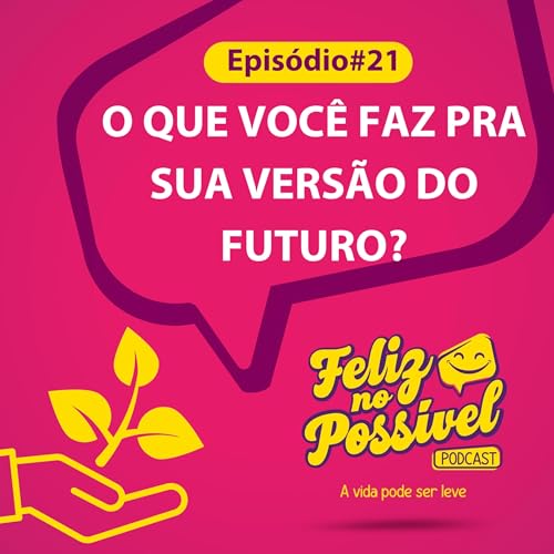 21 - O que voc&ecirc; faz pra sua vers&atilde;o do futuro?