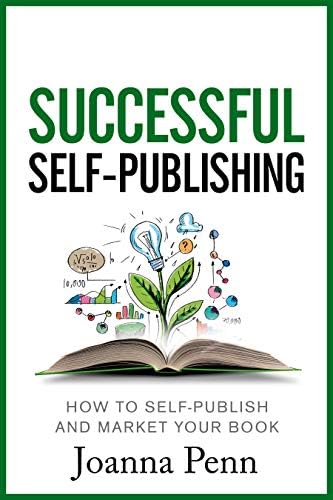 Successful Self-Publishing: How to self-publish and market your book (Creative Business Books for Writers and Authors)