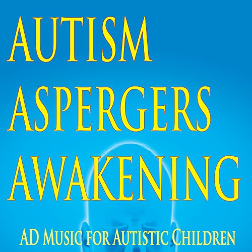 Play Autism, Aspergers, Awakening (AD Music for Autistic Children) by ...
