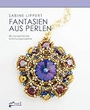 Fantasien aus Perlen: 30 romantische Schmuckprojekte