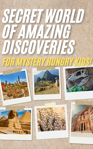 Secret World of Amazing Discoveries - For Mystery Hungry Kids: A Journey of Unexpected Wonders and Hidden Mysteries