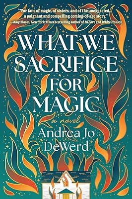 What We Sacrifice for Magic: A Novel