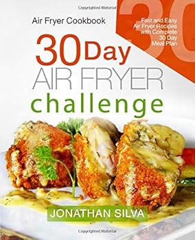 Air Fryer Cookbook: 30 Day Air Fryer Challenge: Fast and Easy Air Fryer Recipes with Complete 30 Day Meal Plan