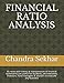 FINANCIAL RATIO ANALYSIS: 45 ratios with theory & interpretation of financial statements can useful for Students, job interviews, Investors, Fund ... any business (Theory & Data Interpretation)