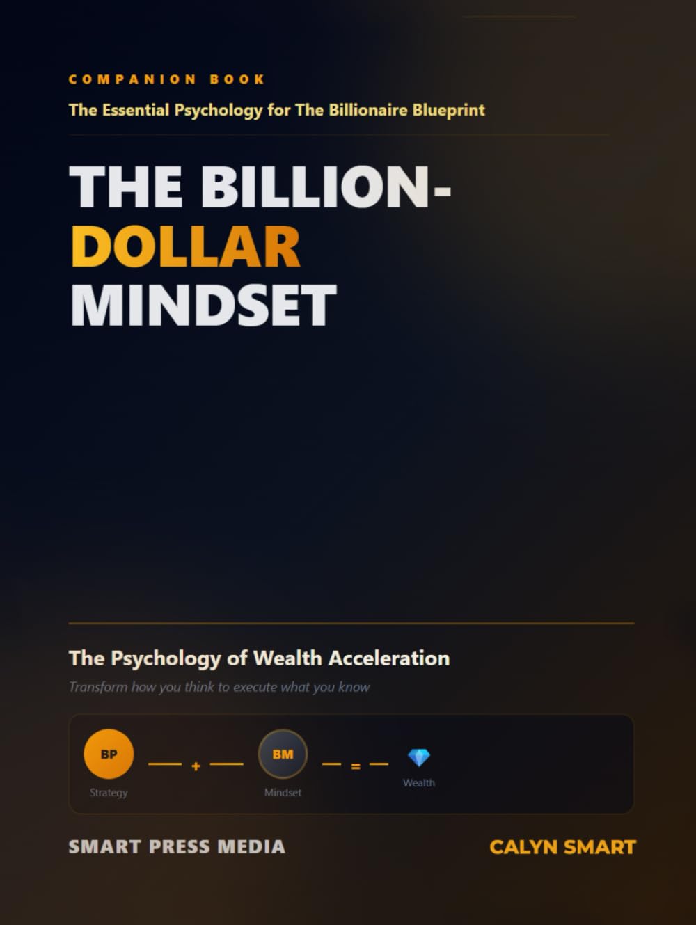 The Billion-Dollar Mindset: The Essential Psychology for The Billionaire Blueprint