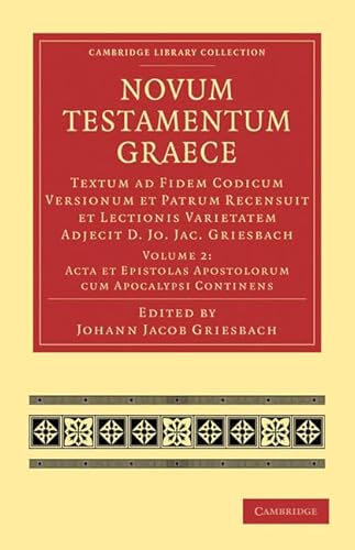 Novum Testamentum Graece: Textum ad Fidem Codicum Versionum et Patrum Recensuit et Lectionis Varietatem Adjecit D. Jo. Jac. Griesbach (Cambridge ... Biblical Studies) (Volume 2) (Latin Edition)