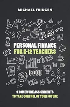Paperback Personal Finance for K-12 Teachers: 9 Homework Assignments to Take Control of Your Future Book