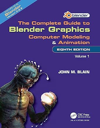 The Complete Guide to Blender Graphics: Computer Modeling and Animation: Volume One 8th Edition The Complete Guide to Blender Graphics: Computer Modeling and Animation: Volume One 8th Edition book cover