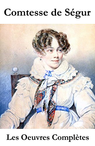 Télécharger Les Oeuvres Complètes de la Comtesse de Ségur (l'intégrale non censurée) Livre PDF Gratuit