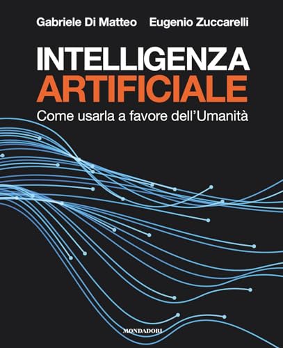 Intelligenza Artificiale: Come Usarla A Favore Dell Umanità Italian Edition Intelligenza Artificiale: Come Usarla A Favore Dell Umanità Italian Edition