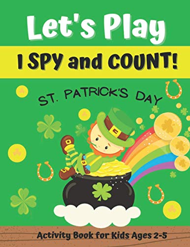 Let's Play I Spy and Count! St. Patrick's Day Activity Book for Kids Ages 2-5.: Interactive Book for Preschoolers & Toddlers | S