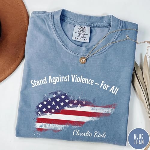 Stand Against Violence for All Shirt – Charlie Kirk Comfort Colors Tee – Conservative Free Speech Political Activist T-Shirt – Patriotic Liberty American Values Apparel Multi3