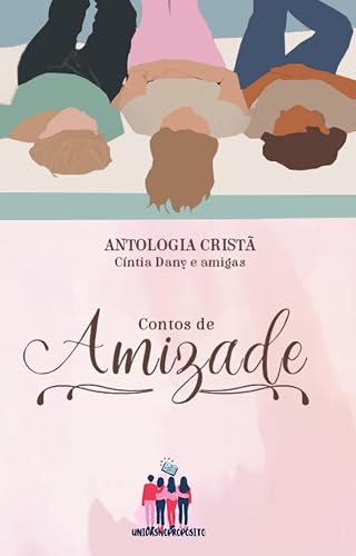 Antologia Cristã: Contos de Amizade (Antologia Cristã - Unidas no Propósito)