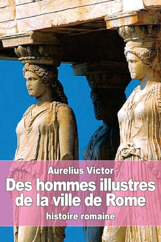 Des hommes illustres de la ville de Rome (French Edition)