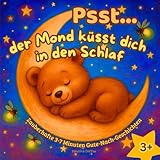 Psst... Der Mond Küsst Dich In Den Schlaf: Beruhigende Kurze Gute-Nacht-Geschichten Für Kinder ab 3 Jahren Mit Zauberhaften Illustrationen Zum Vorlesen Und Träumen