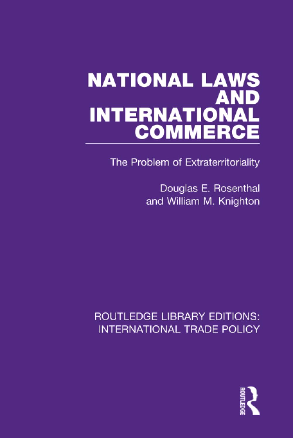 National Laws and International Commerce: The Problem of Extraterritoriality: 18 (Routledge Library Editions: International Trade Policy)