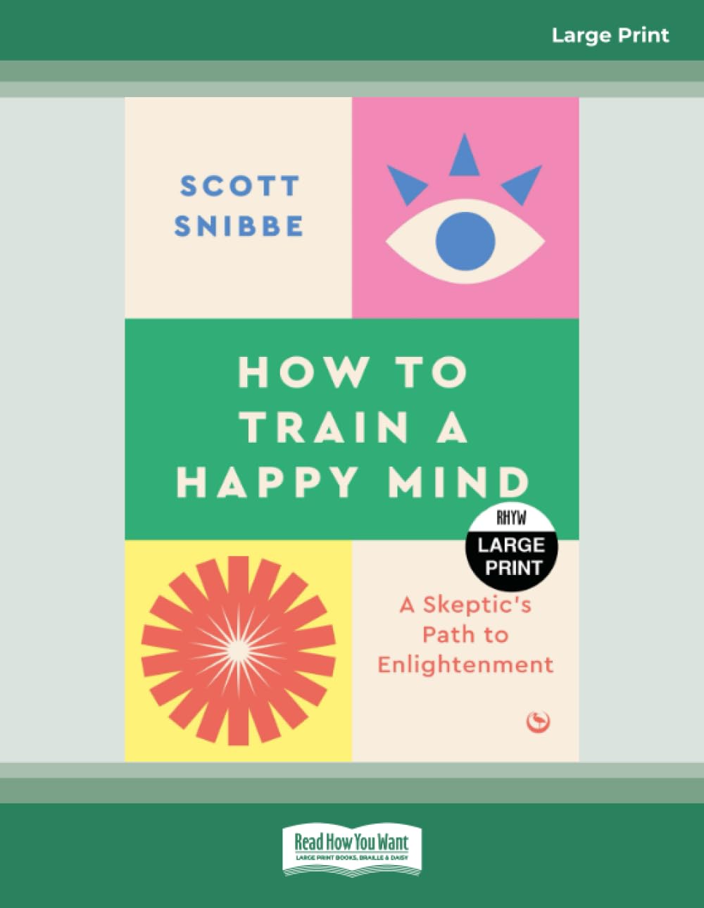 How to Train a Happy Mind: A Skeptic's Path to Enlightenment - Large Print