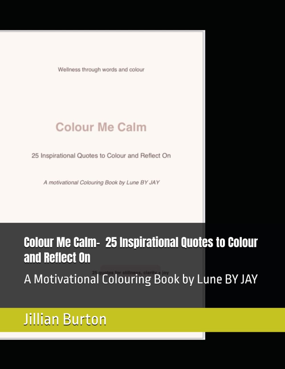 Colour Your Calm - 25 Inspirational Quotes to Colour and Reflect On: A Motivational Colouring Book by Lune BY JAY