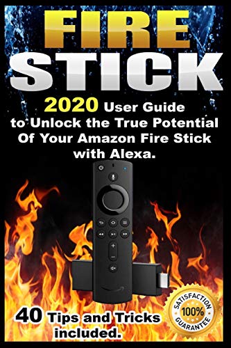 Fire Stick: 2022 User Guide to Unlock the True Potential Of Your Amazon Fire Stick with Alexa . 40 Tips and Tricks included .
