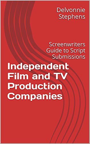 Independent Film and TV Production Companies: Screenwriters Guide to Script Submissions