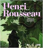 Henri Rousseau: Archaic Naivety