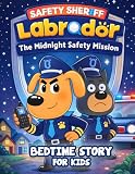 labrador ingles y americano  Sheriff Labrador: The Midnight Safety Mission – A Bedtime Story for Kids About Safety, Courage & Community Helpers