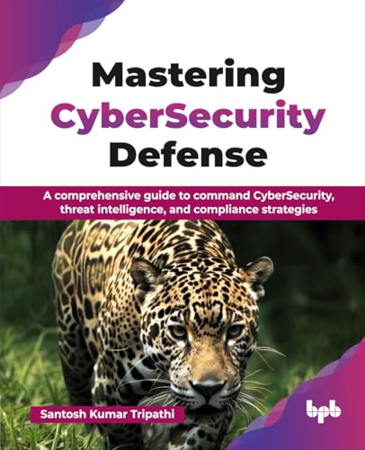 Mastering CyberSecurity Defense: A comprehensive guide to command...