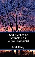 As Simple As Breathing: On Yoga, Writing, and Life 0986280305 Book Cover