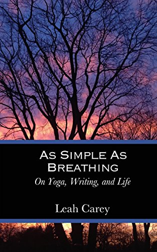 As Simple As Breathing: On Yoga, Writing, and Life