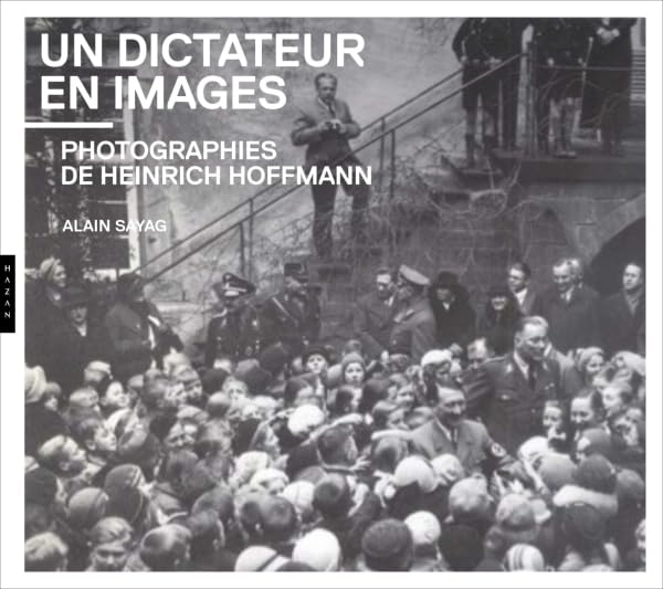 Photographies de Heinrich Hoffmann : Un dictateur en images, livre historique d'archives