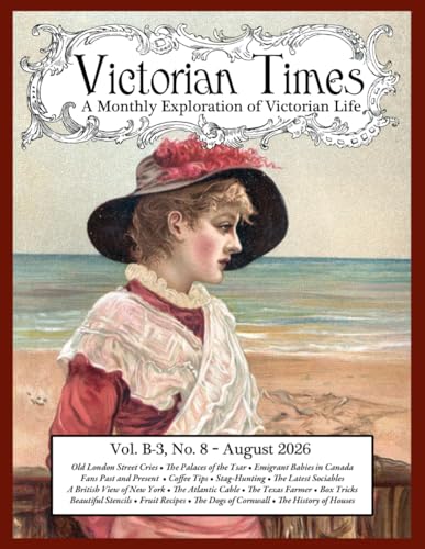 Victorian Times, Vol. B-3 No. 8 – August 2026: A Monthly Exploration of Victorian Life
