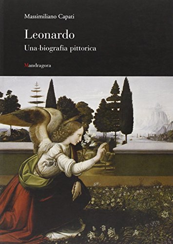Leonardo da Vinci . Una biografia pittorica