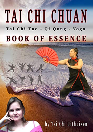 Tai Chi Chuan The Book of Essence: Tai Chi Tao, Tai Chi Chuan, Chi Kung, Mindfulness, Internal Marti