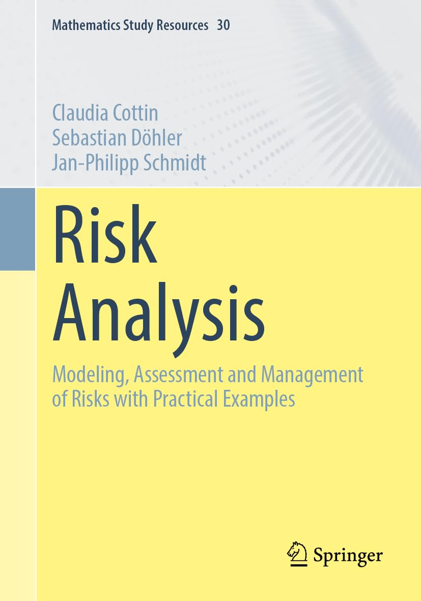 Risk Analysis: Modeling, Assessment and Management of Risks with Practical Examples (Mathematics Study Resources, 30)