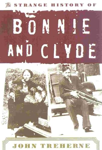 The Strange History of Bonnie and Clyde