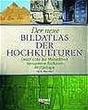  Der neue Bildatlas der Hochkulturen: Geschichte der Menschheit. Versunkene Kulturen. Archäologie