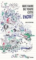 Que Faire de Toute Cette Encre ? 292297636X Book Cover